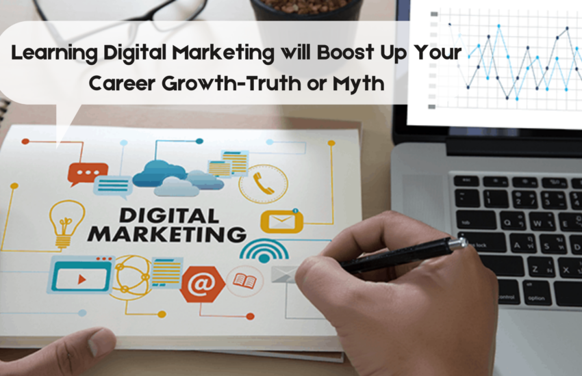 Learning Digital Marketing will Boost Up Your Career Growth-Truth or Myth