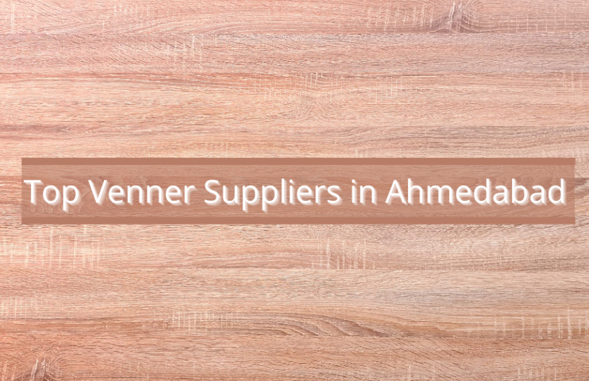 Top Veneer Suppliers in Ahmedabad