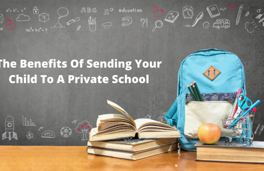 The Benefits Of Sending Your Child To A Private School
